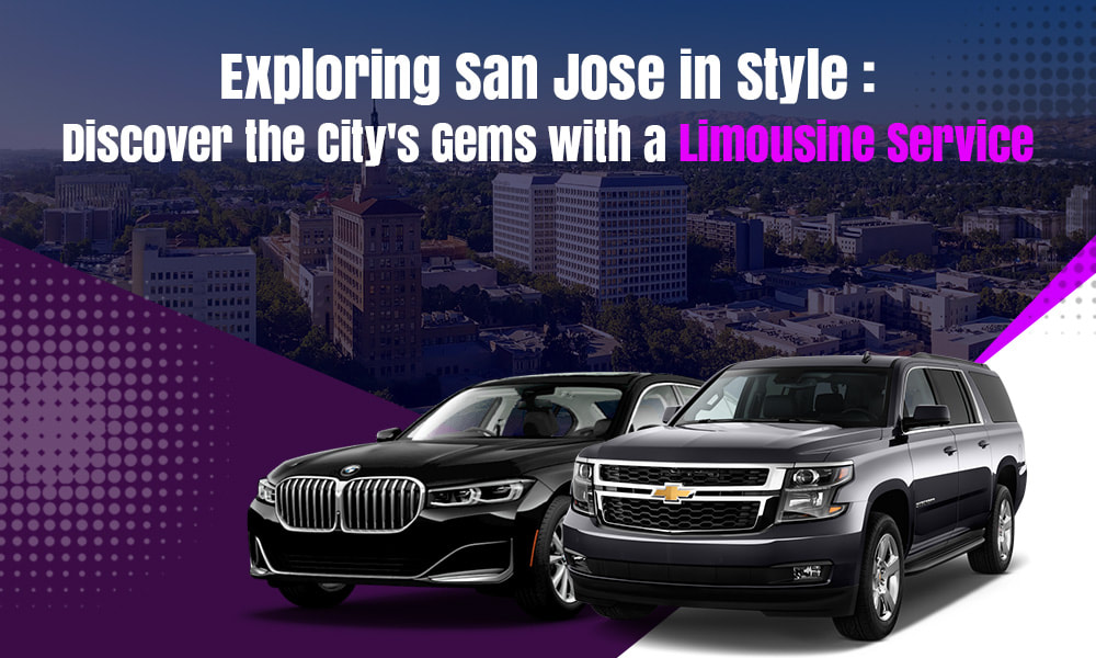 Exploring San Jose in Style: Discover the City’s Gems with a Limousine Service