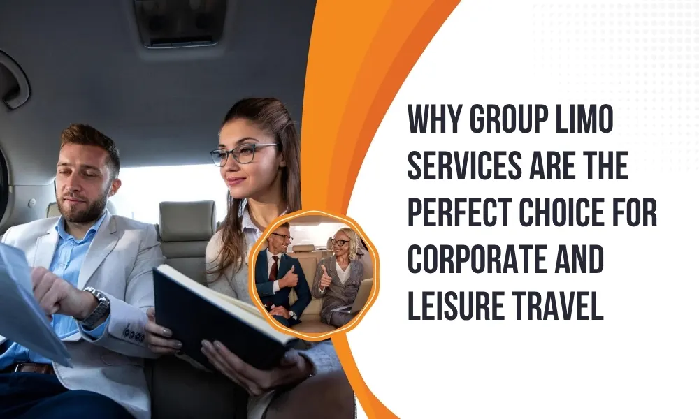 Why Group Limo Services Are the Perfect Choice for Corporate and Leisure Travel